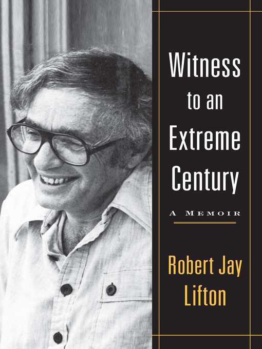 Title details for Witness to an Extreme Century by Robert Jay Lifton - Wait list